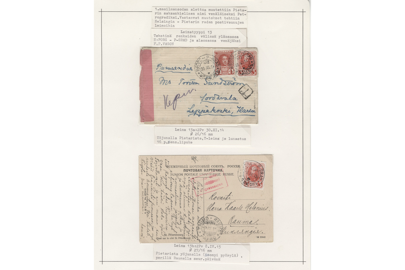 Filateelinen kokoelmasivu, jossa on kaksi rautatiepostina kuljetettua lähetystä 1900-luvun alusta konekirjoitettuine seliteteksteineen. Ylemmässä kohteessa on kirjekuori, jossa on kaksi punaista postimerkkiä, pyöreitä leimoja sekä käsinkirjoitettu osoite herra Torsten Sundströmille Harlun Leppäkoskelle (Sortavala). Sen vasemmassa reunassa on punainen suikale, ja alta löytyy seliteteksti: ”Leima 13a:2Pv 30.XI.14 ∅ 26/16 mm Yöjunalla Pietarista, T-leima ja lunastus 16 p.penn.lipuke”. Alemmassa kohteessa on vaalea, runsaalla käsialakirjoituksella täytetty postikortti punaisella postimerkkipainatuksella ja pyöreillä leimoilla osoitettuna rovasti Kaarlo Heleniuselle Raumalle, ja sen alla lukee seliteteksti: ”Leima 13b:2Pv 8.IV.15 ∅ 27/15 mm Pietarista yöjunalla (musta pyörylä), perillä Raumalla seur.päivänä”.Sivun yläreunassa on kaksi otsikkolappua, joissa lukee kokonaisuudessaan seuraava teksti:1.maailmansodan alettua muutettiin Pietarin saksankielinen nimi venäläiseksi Petrogradiksi. Vastaavat muutokset tehtiin Helsingin - Pietarin radan postivaunujen leimoihinsekä:Leimatyyppi 13Tekstinä renkaiden välissä yläosassaH:FORS - P-GRAD ja alaosassa venäjäksiP.P.VAGON.