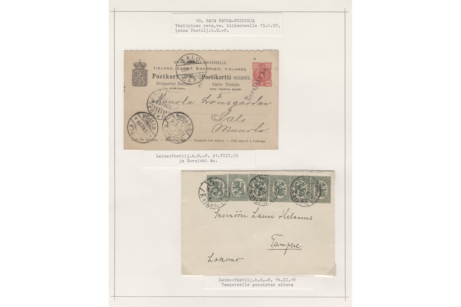 Filateelinen kokoelmasivu, jossa on yksi rautatiepostina kuljetettu postikortti ja yksi kirjekuori 1800-luvun lopulta ja 1900-luvun alusta konekirjoitettuine seliteteksteineen. Ylemmässä kohteessa on ruskehtava suomalainen postikortti kolmikielisin painatuksin, punaisella postimerkkipainatuksella, useilla pyöreillä leimoilla sekä käsinkirjoitetulla osoitteella Muurlaan. Kortin alla lukee tarkka seliteteksti: ”LeimatPostilj.k.R.-P. 21.VIII.99 ja Harajoki As.”. Alemmassa kohteessa on vaalea kirjekuori, johon on liimattu viiden vihreän postimerkin nauha pyöreine leimoineen sekä käsinkirjoitettu osoite insinööri Lauri Heleniuselle Tampereelle. Sen alla oleva seliteteksti kuuluu: ”Leima:Postilj.k.R.-P. 14.II.18 Tampereella punaisten aikana”. Sivun yläreunassa on kaksi otsikkolappua, joissa lukee: ”10. RATA RAUMA-PEIPOHJA” ja ”Yksityinen rata,vä. liikenteelle 15.4.97, leima Postilj.k.R.-P.”.