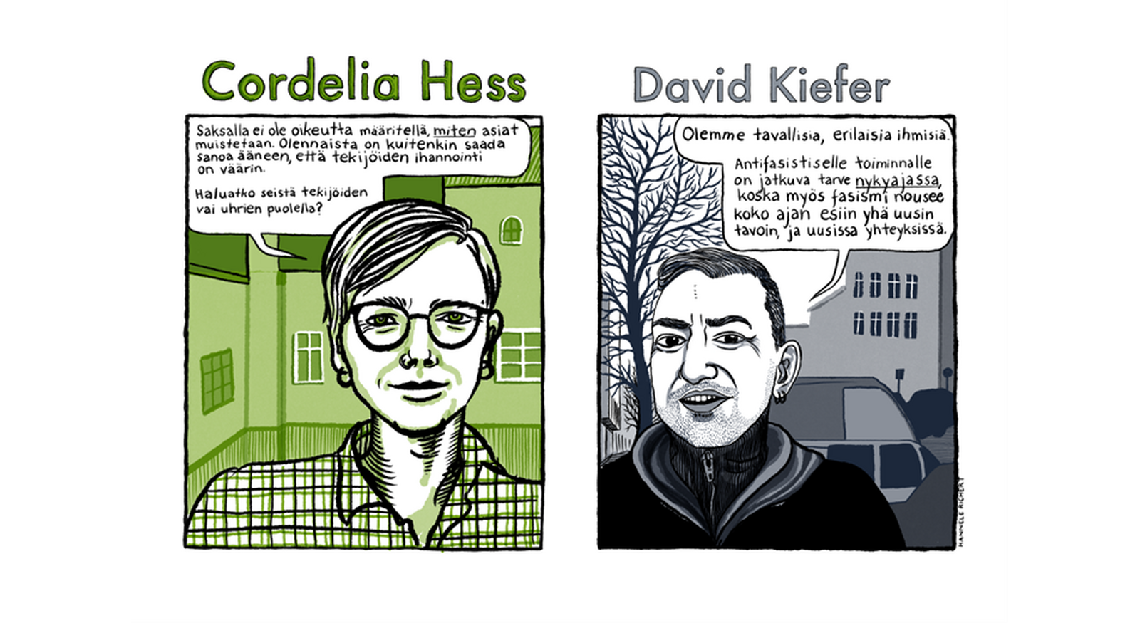 Sarjakuvamainen piirros kahdesta ihmisestä, Cordelia Hessistä ja David Kieferistä, omissa ruuduissaan puhekuplien kera. Vasemmanpuoleisessa, vihreäsävyisessä ruudussa on otsikko ”Cordelia Hess”. Ruutu esittää lyhythyksistä, silmälaseja ja ruutupaitaa käyttävää naista kaupunkitaustalla. Hänen puhekuplassaan lukee: ”Saksalla ei ole oikeutta määritellä, miten asiat muistetaan. Olennaista on kuitenkin saada sanoa ääneen, että tekijöiden ihannointi on väärin. Haluatko seistä tekijöiden vai uhrien puolella?”Oikeanpuoleisessa, mustavalkoisessa ruudussa on otsikko ”David Kiefer”. Ruutu esittää sänkipartaisen ja korvakorua käyttävän miehen, jolla on yllään huppari. Taustalla näkyy paljas puu, auto ja kerrostalo. Hänen puhekuplassaan lukee: ”Olemme tavallisia, erilaisia ihmisiä. Antifasistiselle toiminnalle on jatkuva tarve nykyajassa, koska myös fasismi nousee koko ajan esiin yhä uusin tavoin, ja uusissa yhteyksissä.”